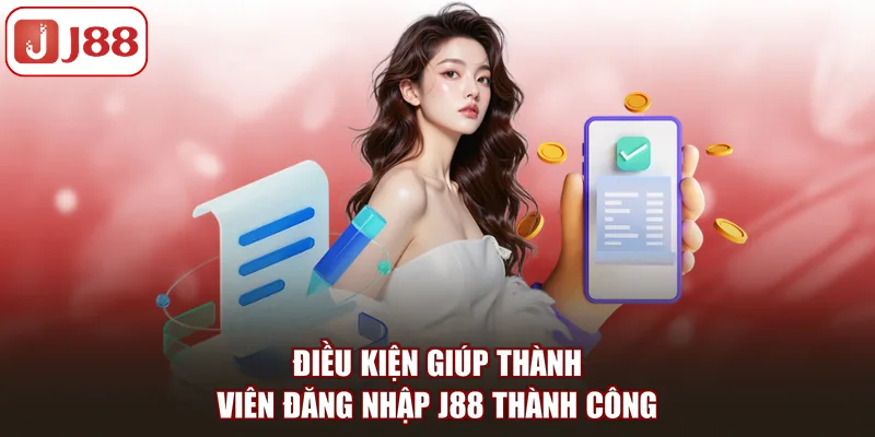 Điều kiện giúp thành viên đăng nhập J88 thành công