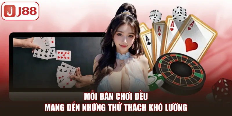 Mỗi bàn chơi đều mang đến những thử thách khó lường